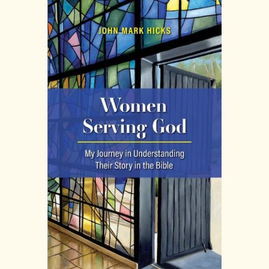 Women Serving God: My Journey in Understanding Their Story in the Bible