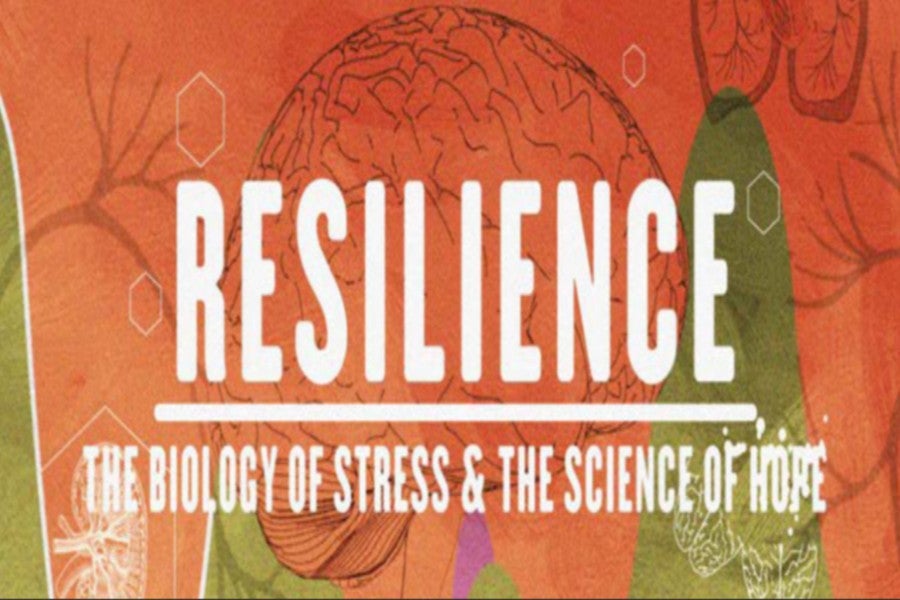 News - Resilience: The Biology of Stress and the Science of Hope