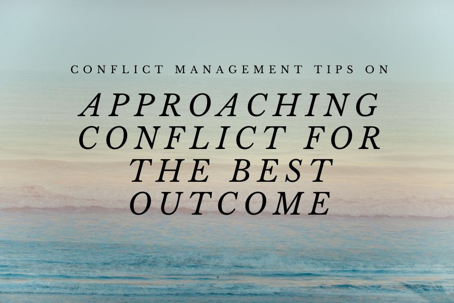 Conflict Management Tips on Approaching Conflict for the best outcome