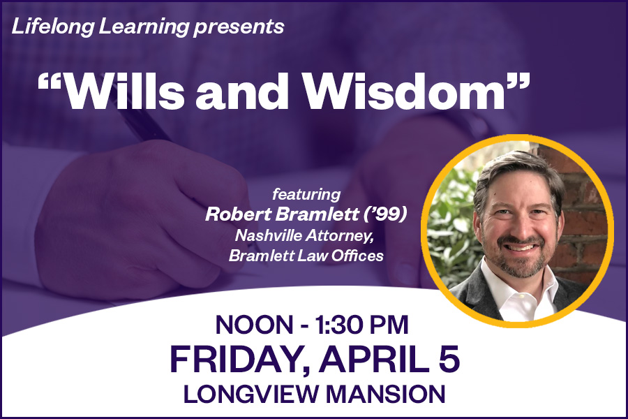 Spring 2024 Lifelong Learning Lunch ‘n Learn: “Wills and Wisdom”