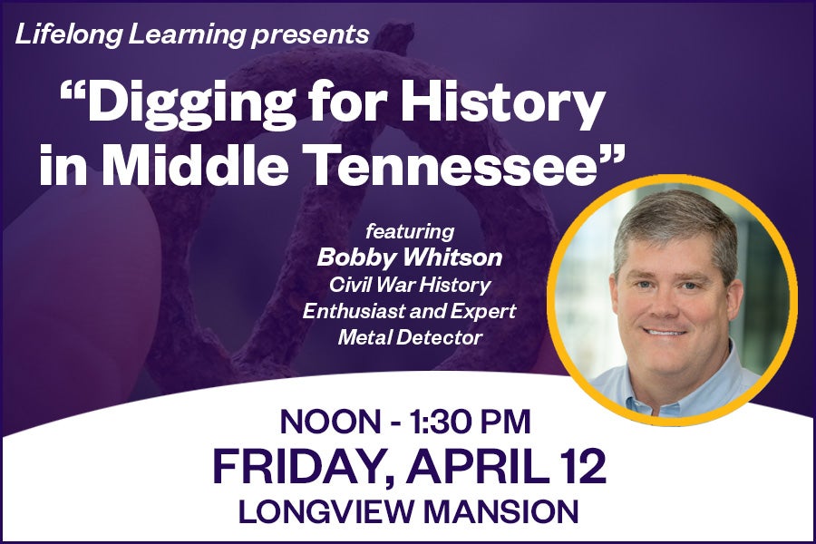 Spring 2024 Lifelong Learning Lunch ‘n Learn: “Digging for HIstory in Middle Tennessee”