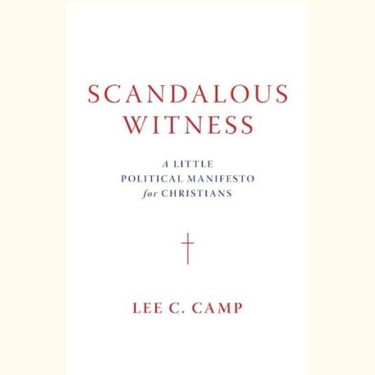 Scandalous Witness: A Little Political Manifesto for Christians