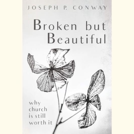 Broken but Beautiful: Why Church is Still Worth It